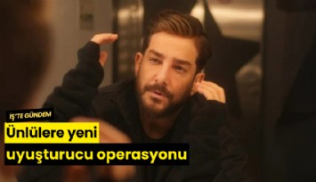 Ünlülere yeni uyuşturucu operasyonu