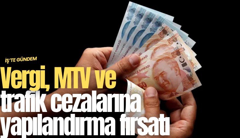 Vergi, MTV ve trafik cezalarına yapılandırma fırsatı
