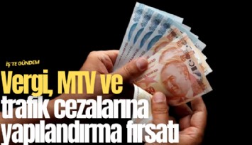 Vergi, MTV ve trafik cezalarına yapılandırma fırsatı