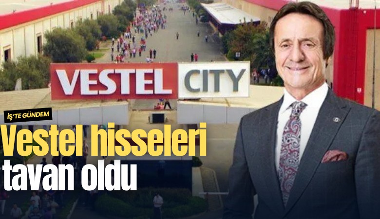 Vestel hisseleri tavan oldu