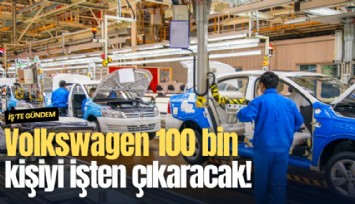Volkswagen 100 bin kişiyi işten çıkaracak!