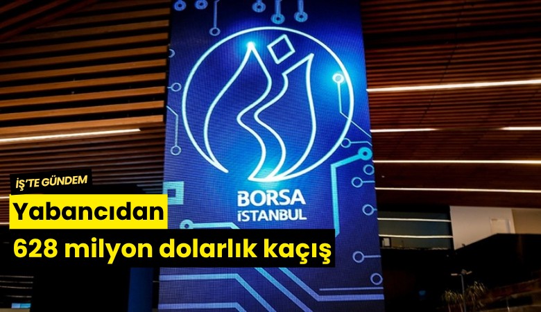 Yabancıdan 628 milyon dolarlık kaçış