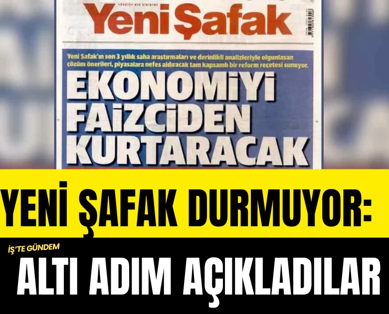 Yeni Şafak durmuyor: Altı adım açıkladılar