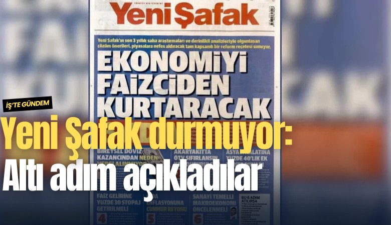 Yeni Şafak durmuyor: Altı adım açıkladılar