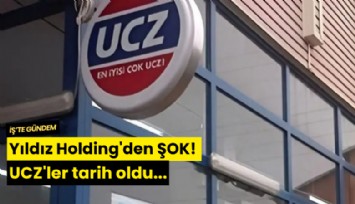 Yıldız Holding'den ŞOK! UCZ'ler tarih oldu...