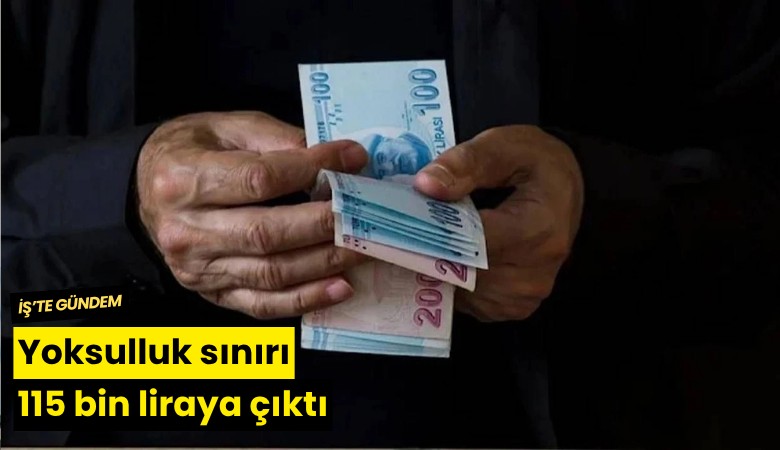 Yoksulluk sınırı 115 bin liraya çıktı