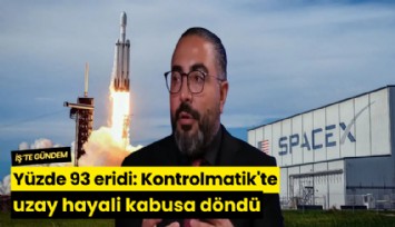 Yüzde 93 eridi: Kontrolmatik'te uzay hayali kabusa döndü