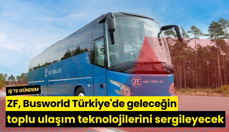 ZF, Busworld Türkiye'de geleceğin toplu ulaşım teknolojilerini sergileyecek