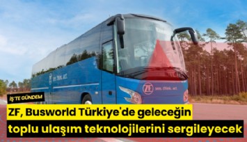ZF, Busworld Türkiye'de geleceğin toplu ulaşım teknolojilerini sergileyecek