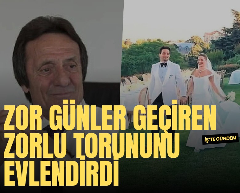 Zor günler geçiren Zorlu torununu evlendirdi