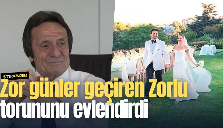 Zor günler geçiren Zorlu torununu evlendirdi