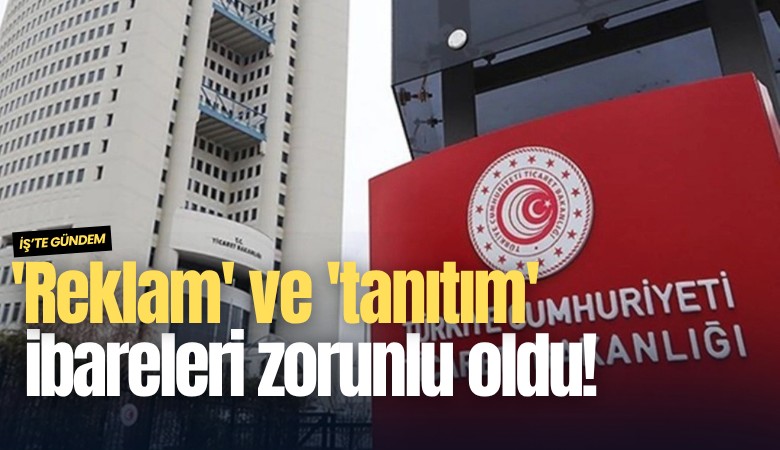 'Reklam' ve 'tanıtım' ibareleri zorunlu oldu!