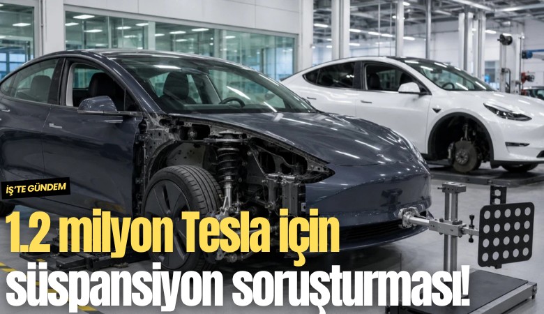 1.2 milyon Tesla için süspansiyon soruşturması!