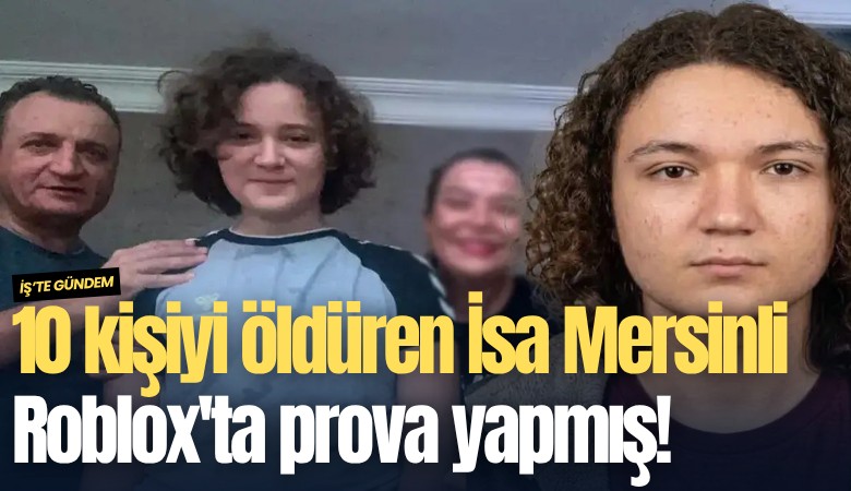 10 kişiyi öldüren İsa Aras Mersinli Roblox'ta prova yapmış!
