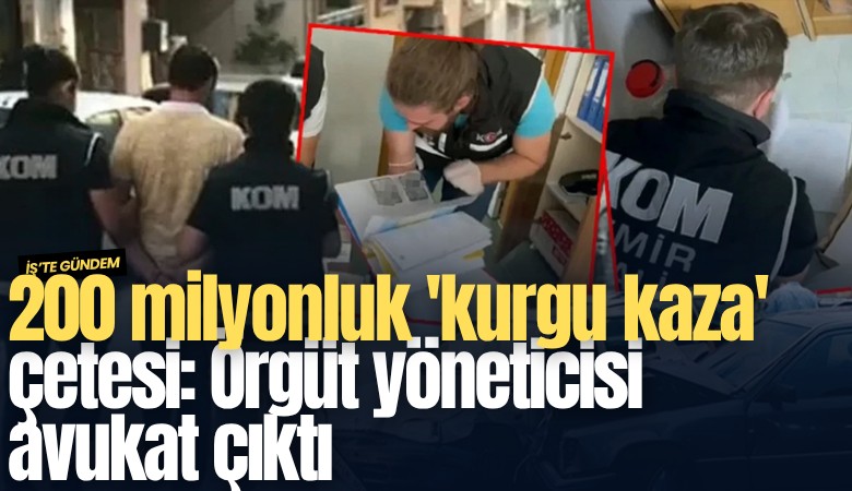 200 milyonluk 'kurgu kaza' çetesi: Örgüt yöneticisi avukat çıktı