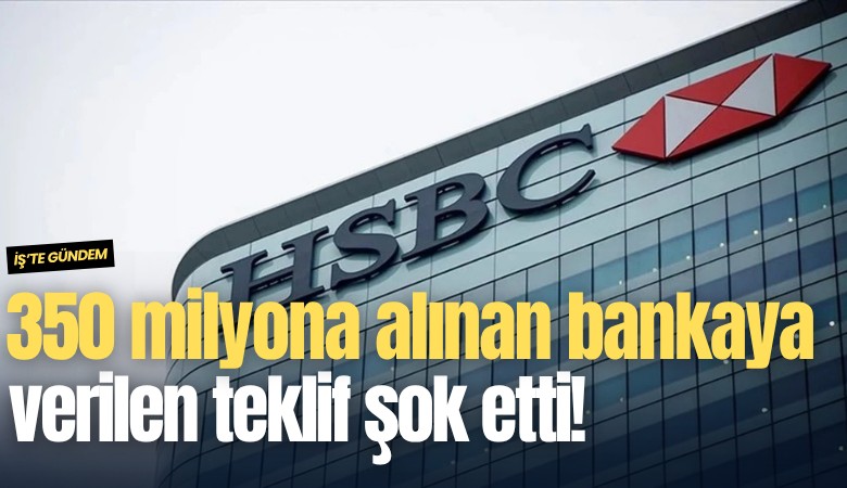 350 milyona alınan bankaya verilen teklif şok etti!