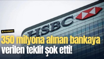 350 milyona alınan bankaya verilen teklif şok etti!