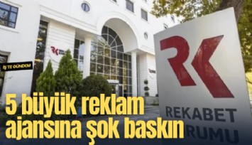 5 büyük reklam ajansına şok baskın