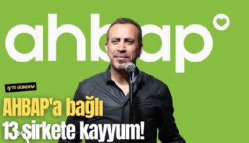 AHBAP'a bağlı 13 şirkete kayyum!