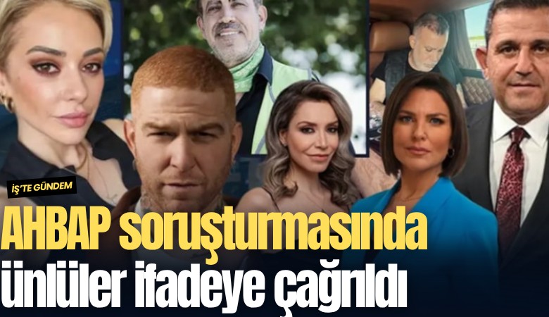 AHBAP soruşturmasında ünlüler ifadeye çağrıldı