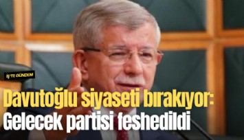 Ahmet Davutoğlu siyaseti bırakıyor: Gelecek partisi feshedildi