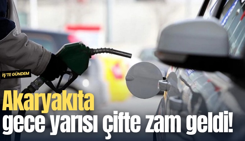Akaryakıta gece yarısı çifte zam geldi!