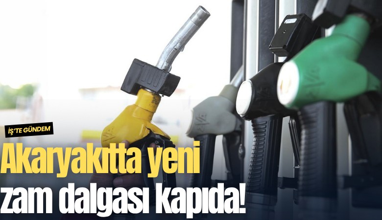 Akaryakıtta yeni zam dalgası kapıda!