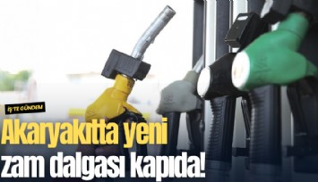Akaryakıtta yeni zam dalgası kapıda!