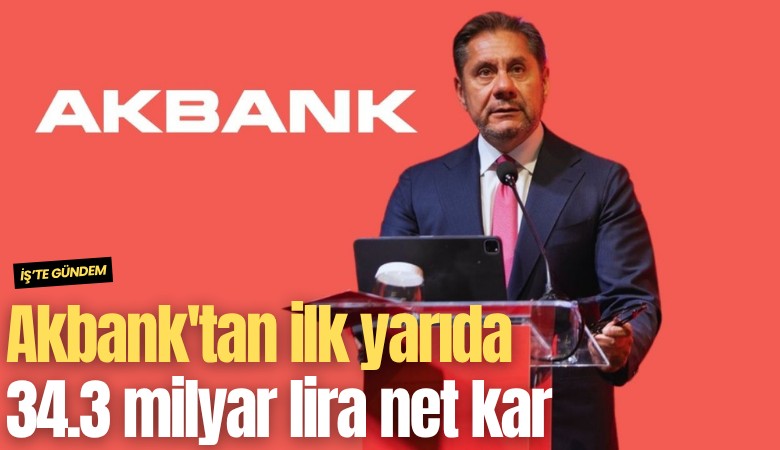 Akbank'tan ilk yarıda 34.3 milyar lira net kar