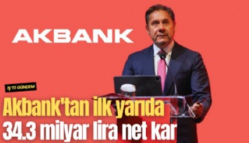 Akbank'tan ilk yarıda 34.3 milyar lira net kar