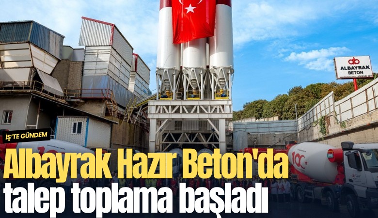 Albayrak Hazır Beton'da talep toplama başladı