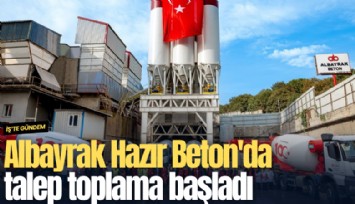 Albayrak Hazır Beton'da talep toplama başladı
