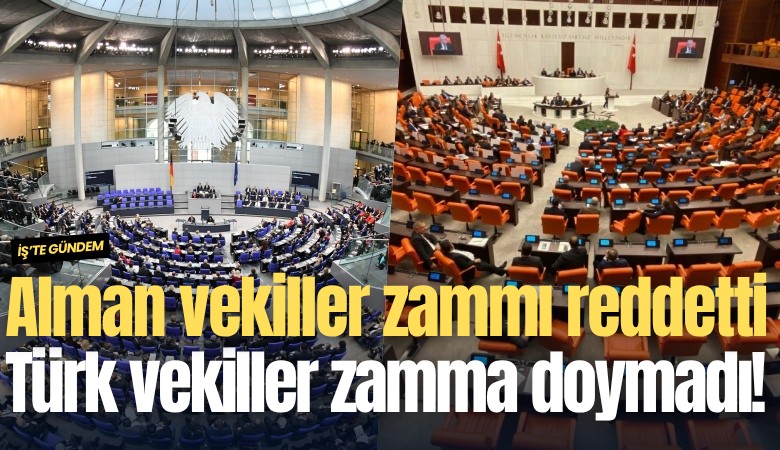 Alman vekiller zammı reddetti, Türk vekiller zamma doymadı!