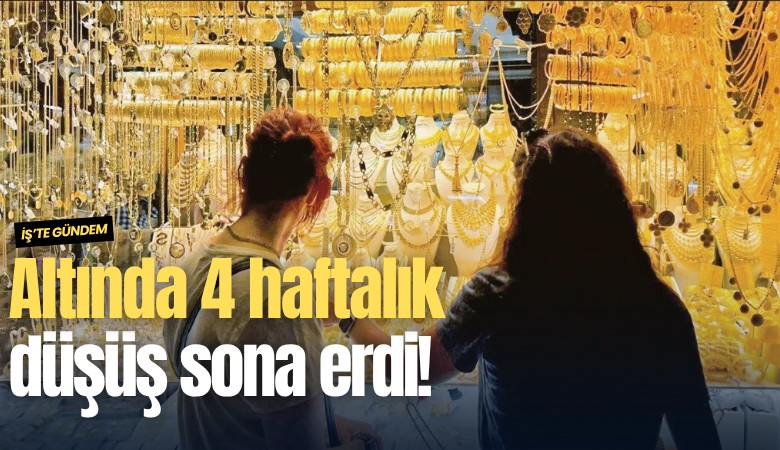 Altında 4 haftalık düşüş sona erdi!
