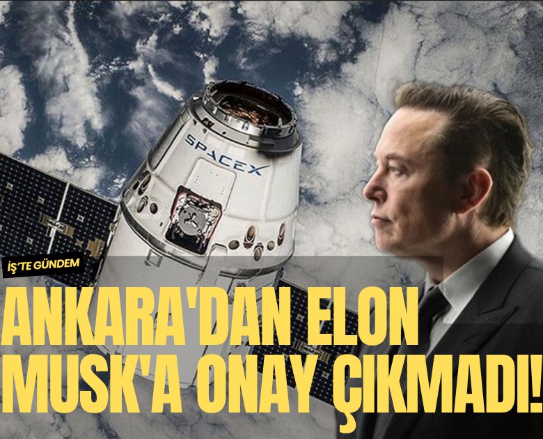 Ankara'dan Elon Musk'a onay çıkmadı!