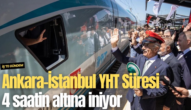 Ankara-İstanbul YHT Süresi 4 saatin altına iniyor