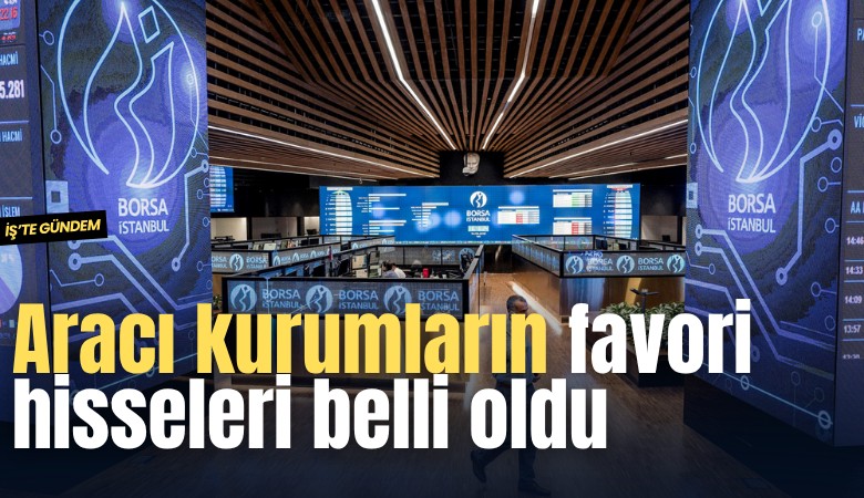 Aracı kurumların favori hisseleri belli oldu
