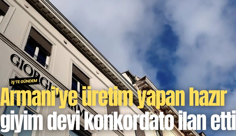 Armani'ye üretim yapan hazır giyim devi konkordato ilan etti