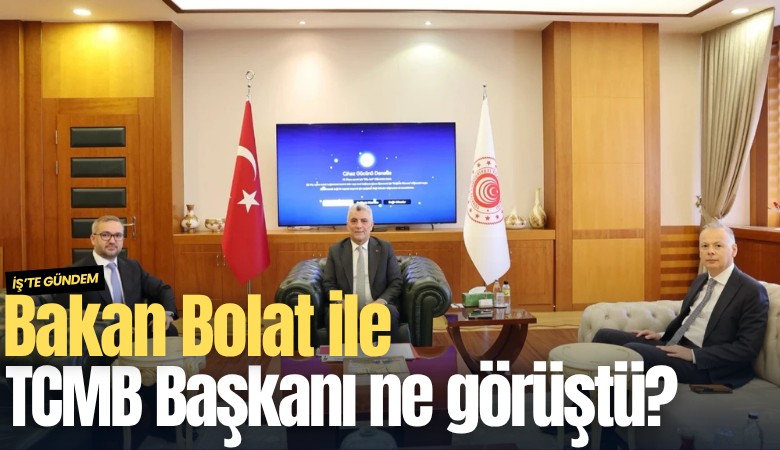 Bakan Bolat ile TCMB Başkanı Karahan ne görüştü?