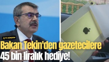 Bakan Tekin'den gazetecilere 45 bin liralık hediye!