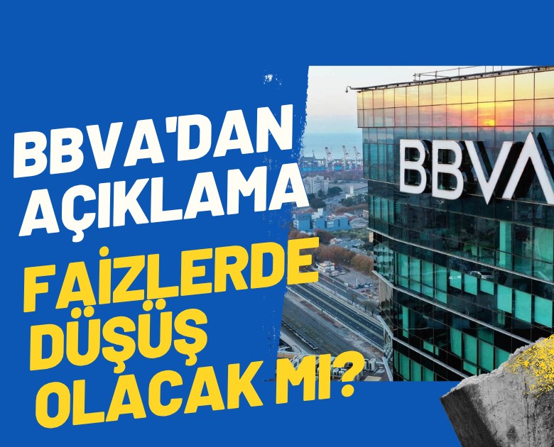 BBVA'dan değerlendirme: Faizlerde düşüş olacak mı?