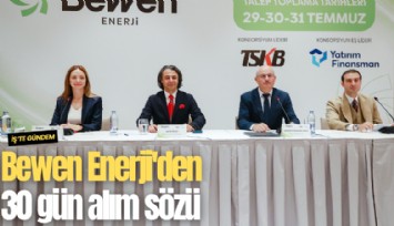 Bewen Enerji'den 30 gün alım sözü