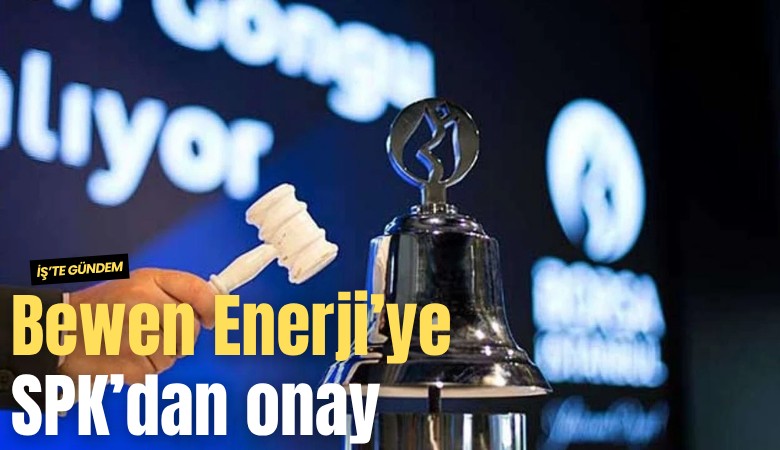 Bewen Enerji’ye SPK’dan onay