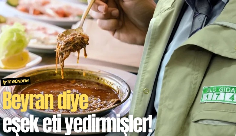 Beyran diye eşek eti yedirmişler!