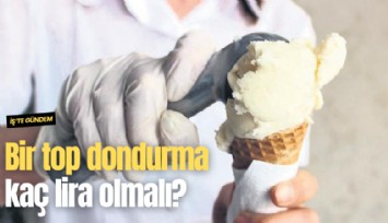 Bir top dondurma kaç lira olmalı?