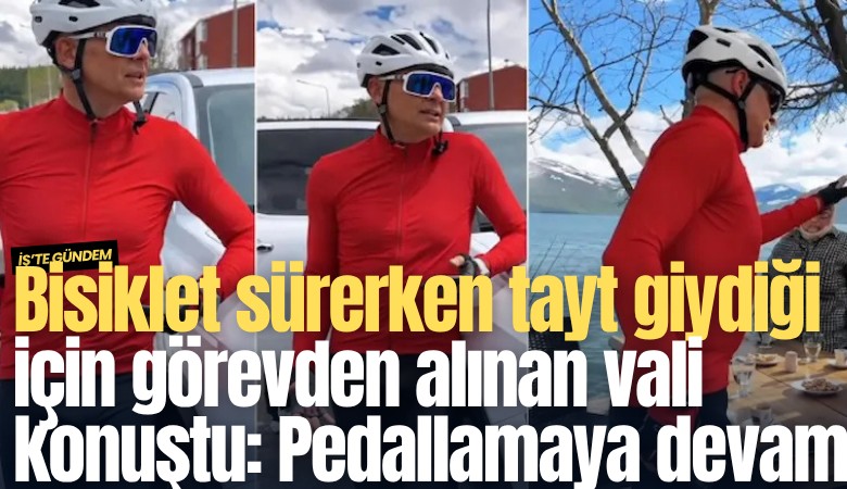 Bisiklet sürerken tayt giydiği için görevden alınan vali konuştu: Pedallamaya devam