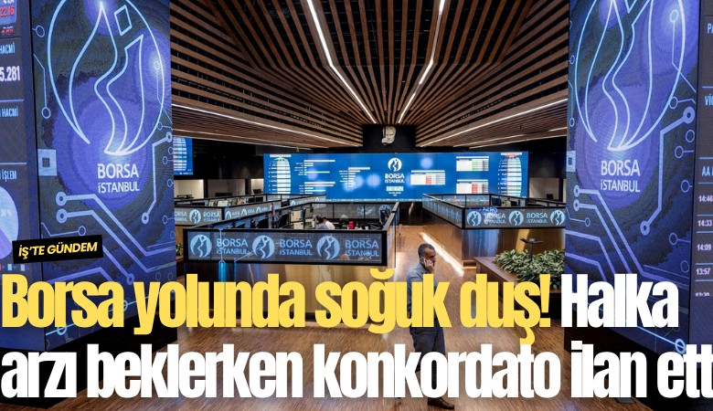 Borsa yolunda soğuk duş! Halka arzı beklerken konkordato ilan etti