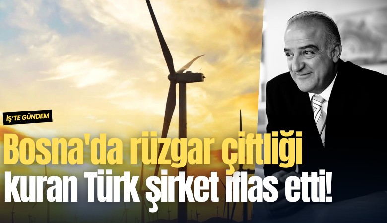 Bosna'da rüzgar çiftliği kuran Türk şirket iflas etti!
