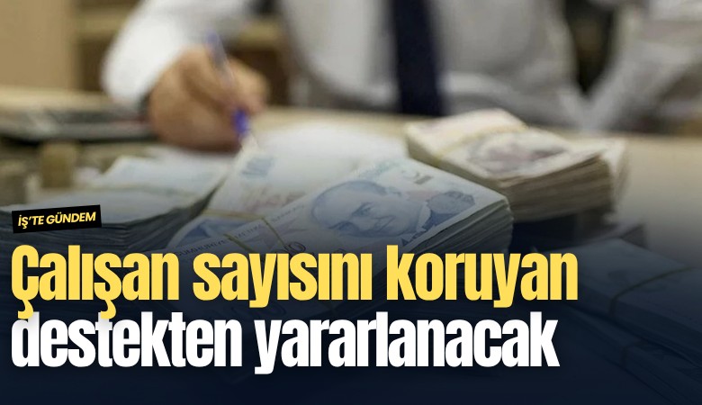 Çalışan sayısını koruyan destekten yararlanacak
