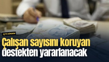 Çalışan sayısını koruyan destekten yararlanacak